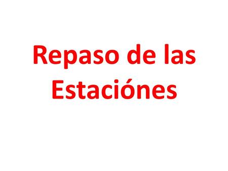 Repaso de las Estaciónes. Repaso – Prueba 4B Vocabulario a)I know (how) – you know (how) b)I can – you can c)I would like – would you like? d)I want.