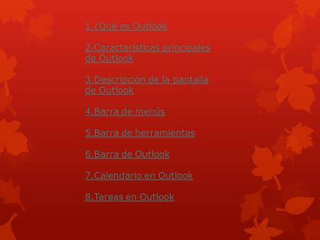 1.¿Qué es Outlook 2.Características principales de Outlook 3.Descripción de la pantalla de Outlook 4.Barra de menús 5.Barra de herramientas 6.Barra de.