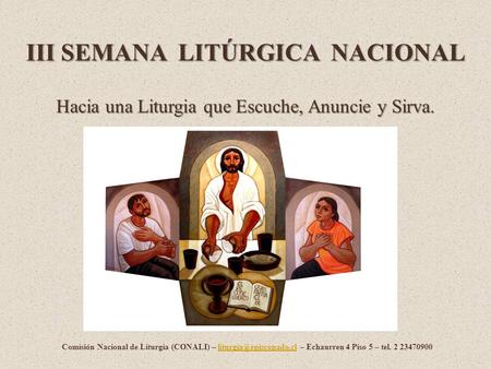 Hacia una Liturgia que Escuche, Anuncie y Sirva. III SEMANA LITÚRGICA NACIONAL Comisión Nacional de Liturgia (CONALI) – – Echaurren.