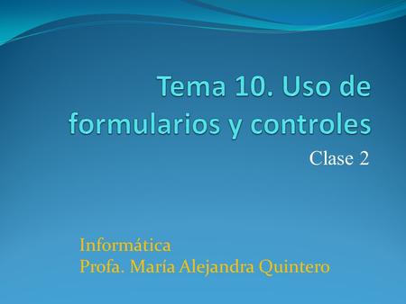 Clase 2 Informática Profa. María Alejandra Quintero.
