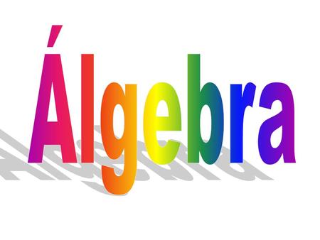 El ÁLGEBRA es la rama de las Matemáticas que estudia las reglas de las operaciones y las cosas que pueden ser construidas con ellas, incluyendo los términos,