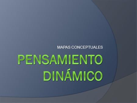 MAPAS CONCEPTUALES.  Anteriormente en este artículo comentamos sobre la necesidad de movernos hacia el pensamiento dinámico que se requiere para construir.