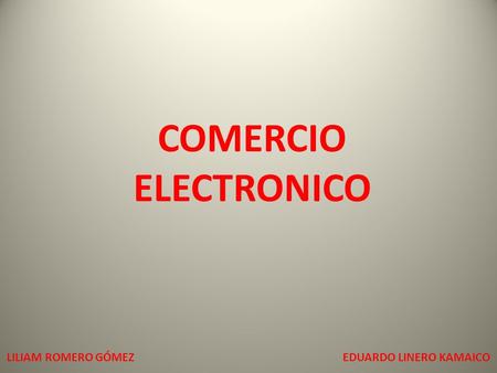 COMERCIO ELECTRONICO LILIAM ROMERO GÓMEZEDUARDO LINERO KAMAICO.