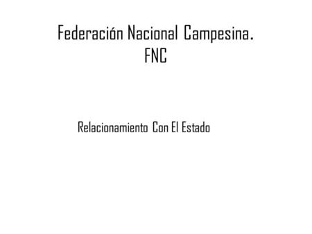 Federación Nacional Campesina. FNC Relacionamiento Con El Estado.