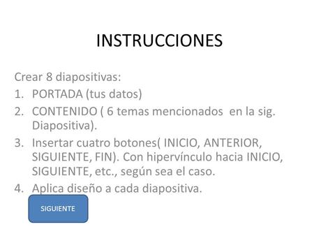 INSTRUCCIONES Crear 8 diapositivas: PORTADA (tus datos)