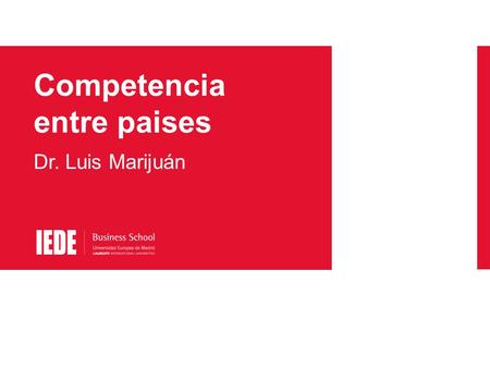 Competencia entre paises Dr. Luis Marijuán. OBJETIVOS DEL ESTUDIO Estrategias nacionales. Políticas macroeconómicas y microeconómicas. Estructuras políticas.