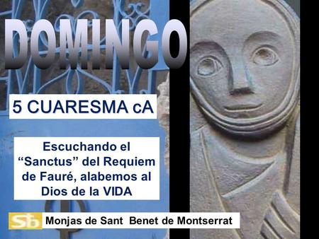 Escuchando el “Sanctus” del Requiem de Fauré, alabemos al Dios de la VIDA Monjas de Sant Benet de Montserrat 5 CUARESMA cA.