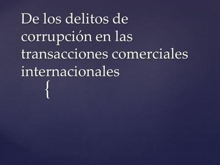 { De los delitos de corrupción en las transacciones comerciales internacionales.