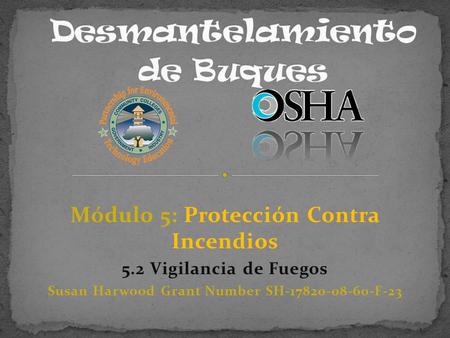 Módulo 5: Protección Contra Incendios 5.2 Vigilancia de Fuegos Susan Harwood Grant Number SH-17820-08-60-F-23.