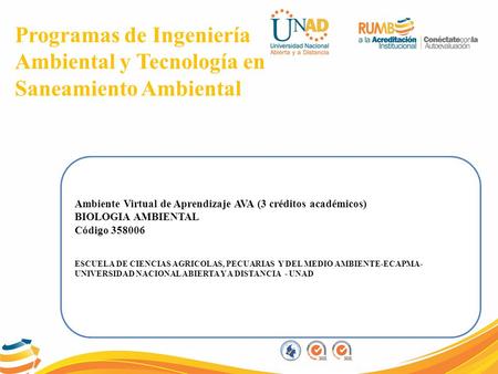 Programas de Ingeniería Ambiental y Tecnología en Saneamiento Ambiental Ambiente Virtual de Aprendizaje AVA (3 créditos académicos) BIOLOGIA AMBIENTAL.