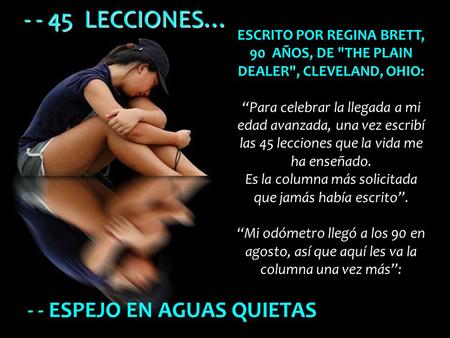 - - ESPEJO EN AGUAS QUIETAS ESCRITO POR REGINA BRETT, 90 AÑOS, DE THE PLAIN DEALER, CLEVELAND, OHIO: “Para celebrar la llegada a mi edad avanzada, una.