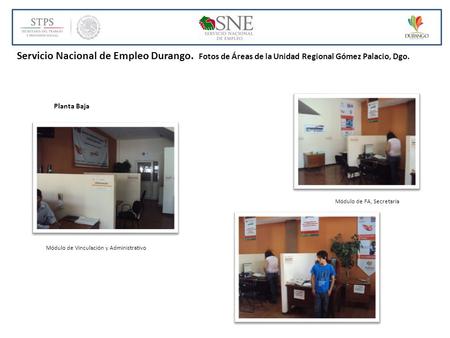 Servicio Nacional de Empleo Durango. Fotos de Áreas de la Unidad Regional Gómez Palacio, Dgo. Planta Baja Módulo de FA, Secretaria Módulo de Vinculación.