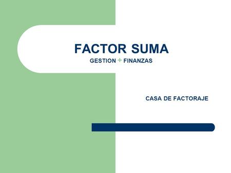FACTOR SUMA GESTION + FINANZAS CASA DE FACTORAJE.
