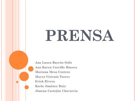 PRENSA Ana Laura Barrón Solís Ana Karen Carrillo Huesca