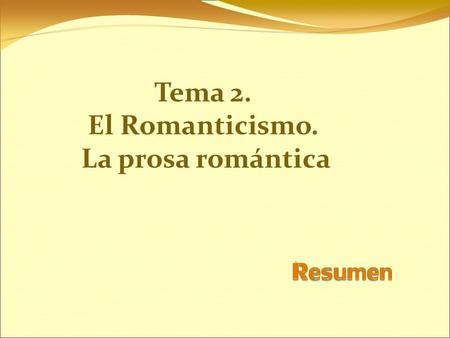Tema 2. El Romanticismo. La prosa romántica