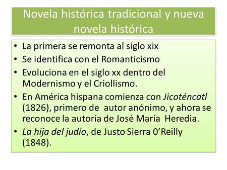 Novela histórica tradicional y nueva novela histórica La primera se remonta al siglo xix Se identifica con el Romanticismo Evoluciona en el siglo xx dentro.