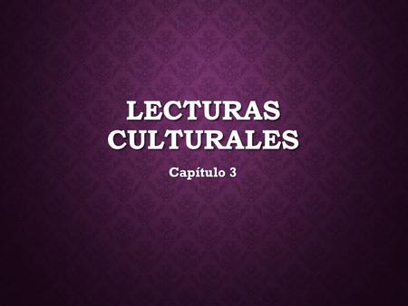 Lecturas culturales Capítulo 3.