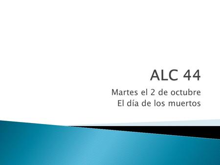 Martes el 2 de octubre El día de los muertos.  Yo puedo hacer una lista de mis clases y describirlas.