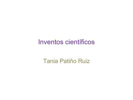 Inventos científicos Tania Patiño Ruiz.