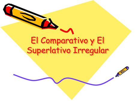 El Comparativo y El Superlativo Irregular. Entrada # La Fecha – La Información –