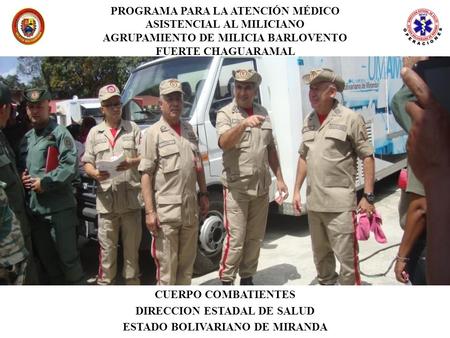 CUERPO COMBATIENTES DIRECCION ESTADAL DE SALUD ESTADO BOLIVARIANO DE MIRANDA PROGRAMA PARA LA ATENCIÓN MÉDICO ASISTENCIAL AL MILICIANO AGRUPAMIENTO DE.