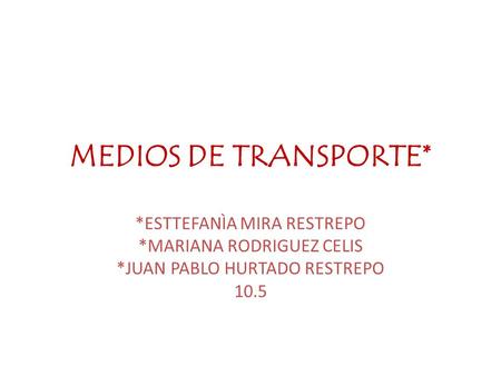 MEDIOS DE TRANSPORTE* *ESTTEFANÌA MIRA RESTREPO