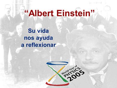 “Albert Einstein” Su vida nos ayuda a reflexionar