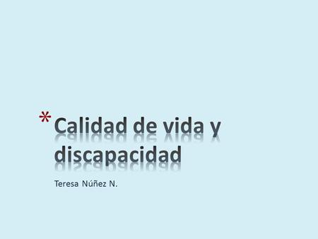 Teresa Núñez N.. El constructo calidad de vida se escucha frecuentemente en diferentes sectores de nuestra sociedad, mejorar la calidad de vida de las.