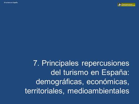 El turismo en España 7. Principales repercusiones del turismo en España: demográficas, económicas, territoriales, medioambientales.