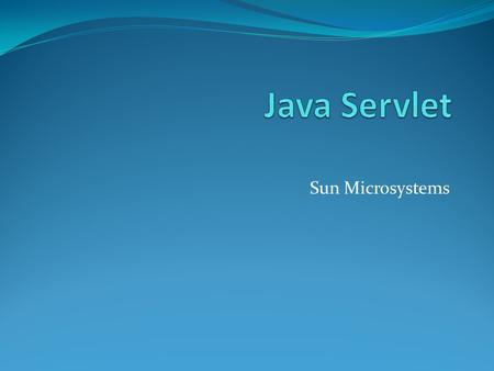 Sun Microsystems. Los servlets son objetos que corren dentro del contexto de un contenedor de servlets y extienden su funcionalidad. También podrían correr.