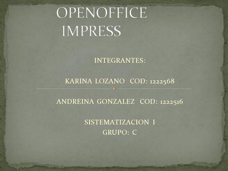 INTEGRANTES: KARINA LOZANO COD: 1222568 ANDREINA GONZALEZ COD: 1222516 SISTEMATIZACION I GRUPO: C.