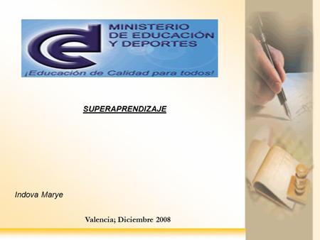 Prof. Martha Rondón de Rincón SUPERAPRENDIZAJE Valencia; Diciembre 2008 Indova Marye.