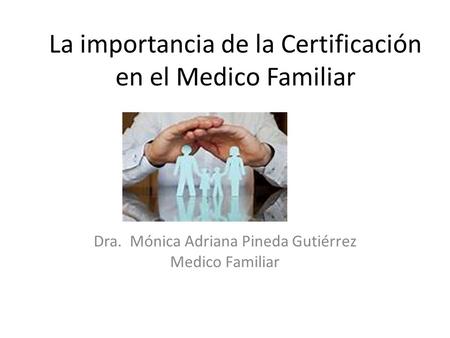 La importancia de la Certificación en el Medico Familiar