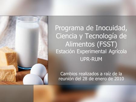 Programa de Inocuidad, Ciencia y Tecnología de Alimentos (FSST) Estación Experimental Agrícola UPR-RUM Cambios realizados a raíz de la reunión del 28 de.