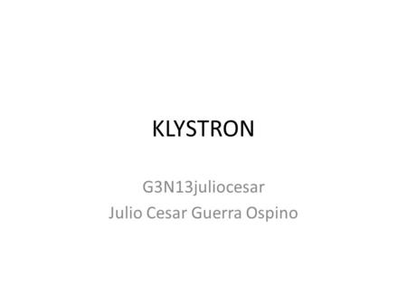 KLYSTRON G3N13juliocesar Julio Cesar Guerra Ospino.