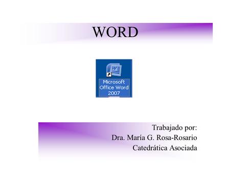 Trabajado por: Dra. María G. Rosa-Rosario Catedrática Asociada