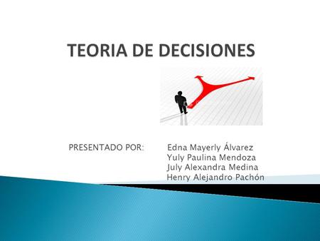 TEORIA DE DECISIONES PRESENTADO POR: Edna Mayerly Álvarez