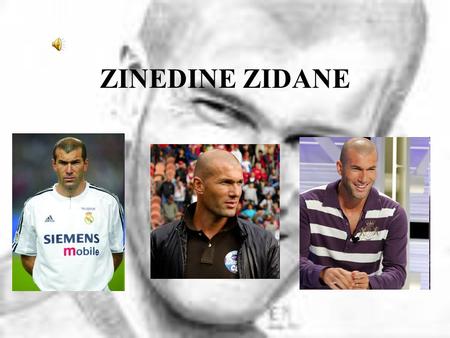 ZINEDINE ZIDANE.