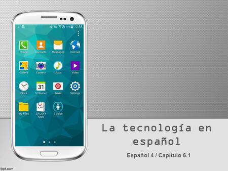 La tecnología en español Español 4 / Capítulo 6.1 Tecnología en español.
