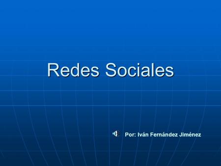 Redes Sociales Por: Iván Fernández Jiménez.