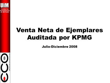 UiM Unidad de Investigación de Mercado Venta Neta de Ejemplares Auditada por KPMG Julio-Diciembre 2008.