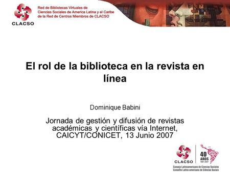El rol de la biblioteca en la revista en línea Dominique Babini Jornada de gestión y difusión de revistas académicas y científicas vía Internet, CAICYT/CONICET,