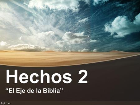Hechos 2 “El Eje de la Biblia”.