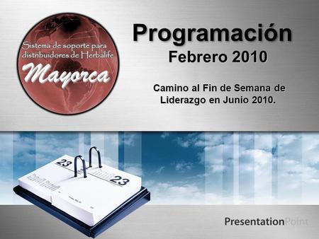 Programación Febrero 2010 Camino al Fin de Semana de Liderazgo en Junio 2010. Camino al Fin de Semana de Liderazgo en Junio 2010. MayorcaMayorca.