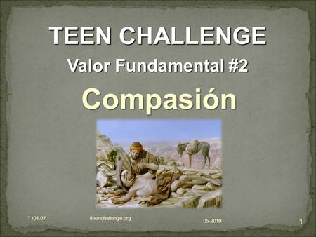 1 TEEN CHALLENGE Valor Fundamental #2 Compasión T101.07 iteenchallenge.org 05-2010.