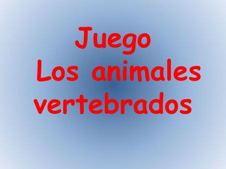 Juego Los animales vertebrados Soy Dorotea, ¿Me ayudas a conocer a mis amigos los vertebrados?