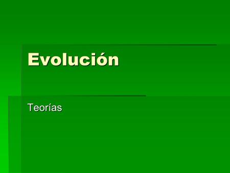 Evolución Teorías. Especies y Poblaciones  Todos los seres vivos presentan diferencias entre sí. Cuando dos seres vivos se parecen mucho, se dice que.