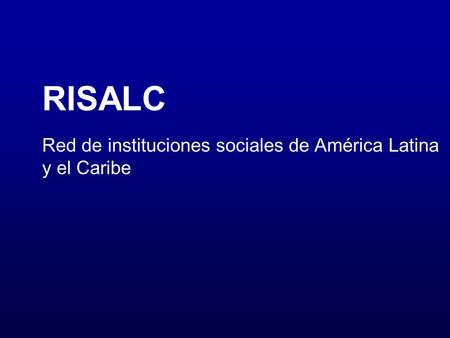 RISALC Red de instituciones sociales de América Latina y el Caribe.