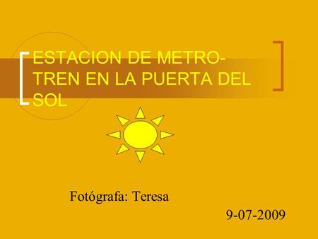 ESTACION DE METRO- TREN EN LA PUERTA DEL SOL Fotógrafa: Teresa 9-07-2009.