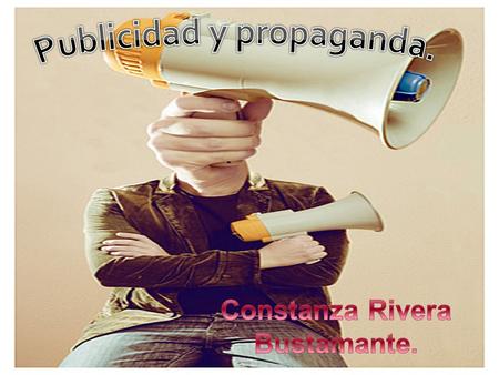 Publicidad y propaganda. Constanza Rivera Bustamante.